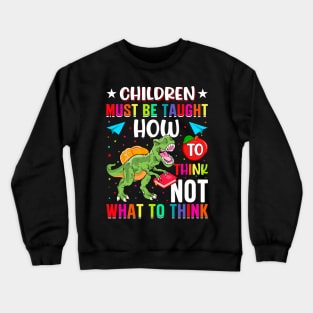Children Must Be Taught How To Think Not What To Think - Back to School Crewneck Sweatshirt